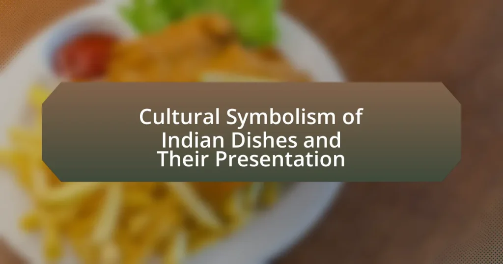 Cultural Symbolism of Indian Dishes and Their Presentation