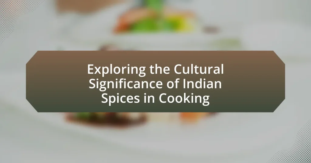 Exploring the Cultural Significance of Indian Spices in Cooking