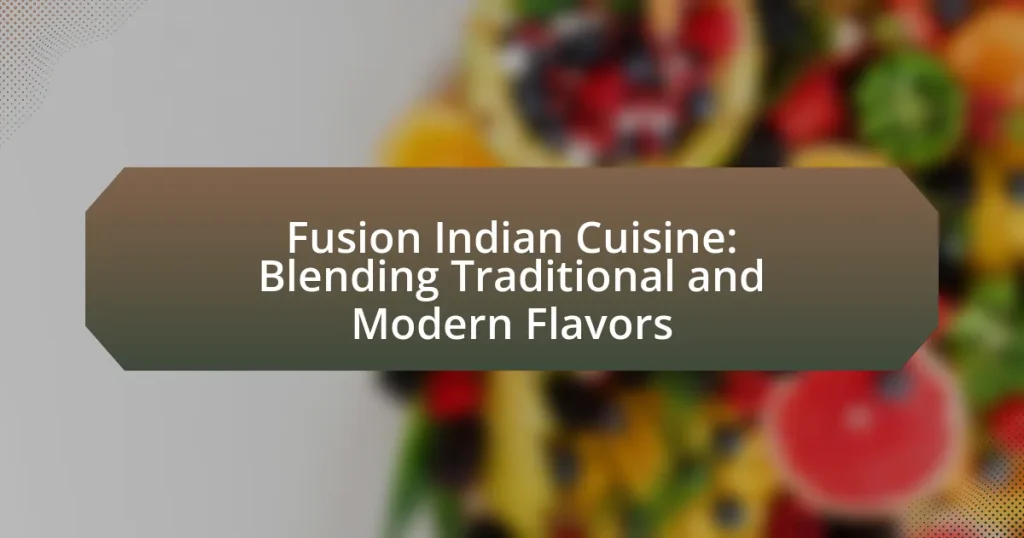 Fusion Indian Cuisine: Blending Traditional and Modern Flavors
