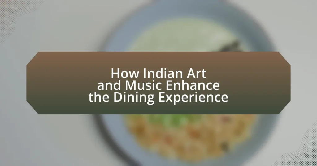How Indian Art and Music Enhance the Dining Experience