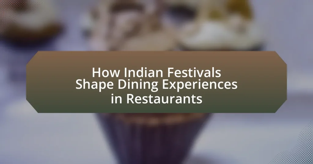 How Indian Festivals Shape Dining Experiences in Restaurants