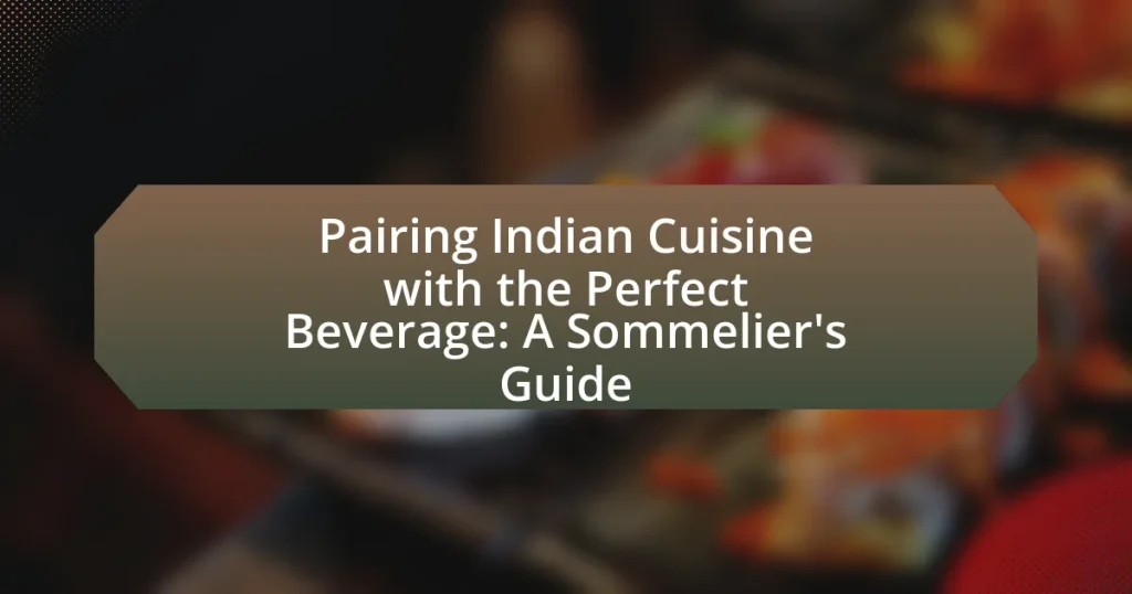 Pairing Indian Cuisine with the Perfect Beverage: A Sommelier’s Guide