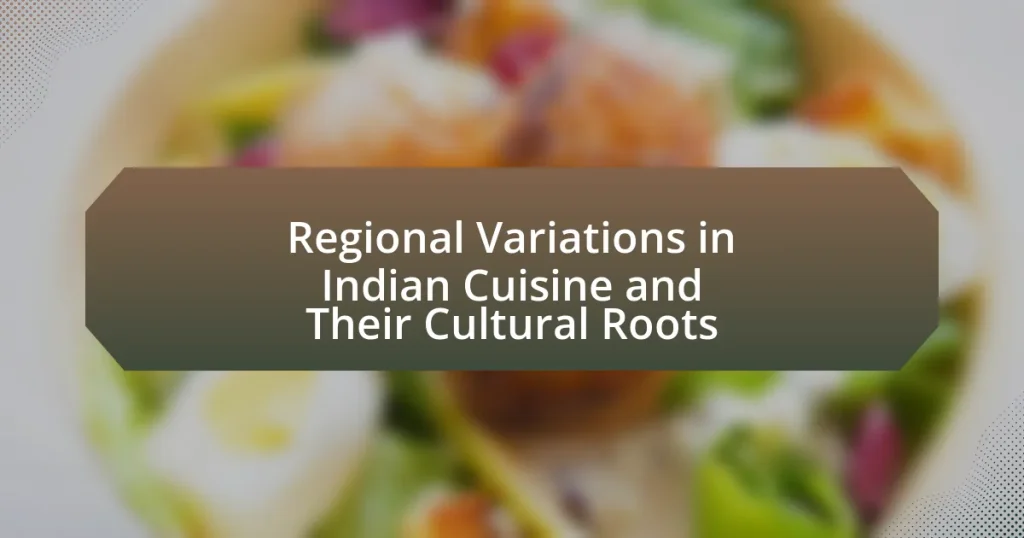 Regional Variations in Indian Cuisine and Their Cultural Roots