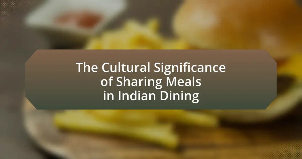 The Cultural Significance of Sharing Meals in Indian Dining