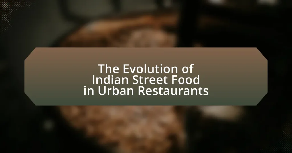 The Evolution of Indian Street Food in Urban Restaurants