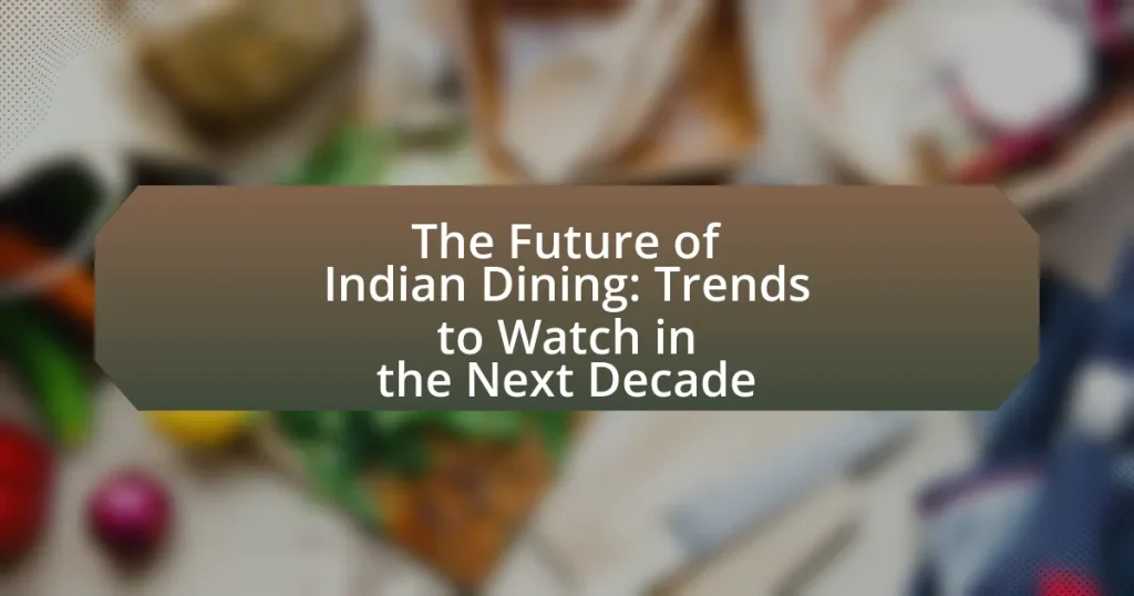 The Future of Indian Dining: Trends to Watch in the Next Decade