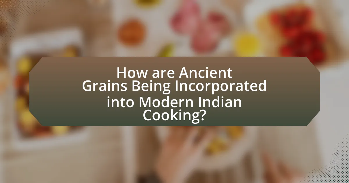 How are Ancient Grains Being Incorporated into Modern Indian Cooking?