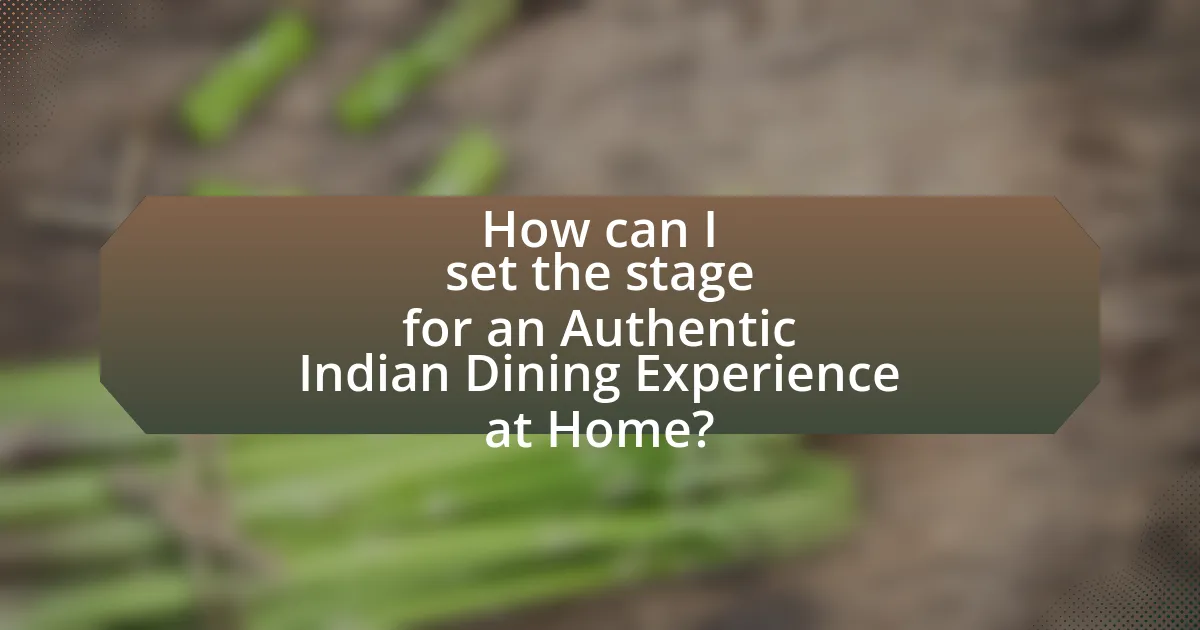 How can I set the stage for an Authentic Indian Dining Experience at Home?
