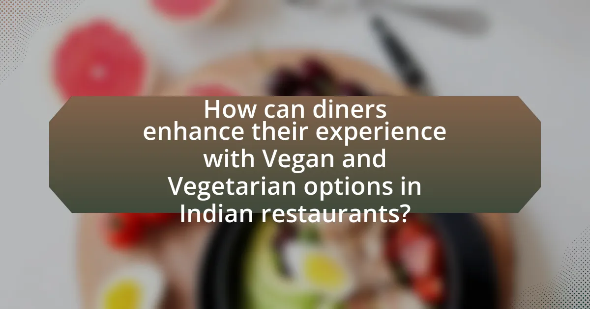 How can diners enhance their experience with Vegan and Vegetarian options in Indian restaurants?