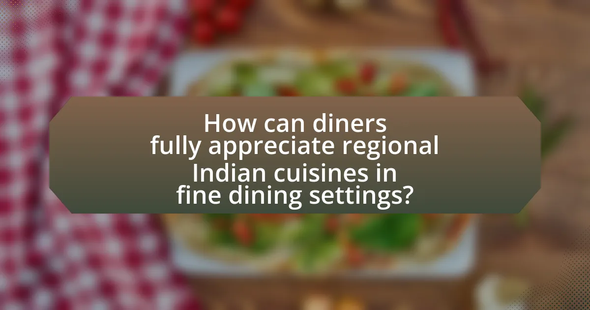 How can diners fully appreciate regional Indian cuisines in fine dining settings?