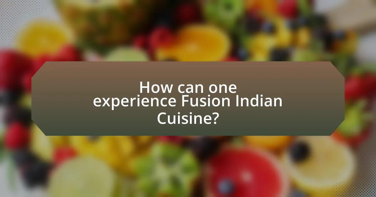 How can one experience Fusion Indian Cuisine?
