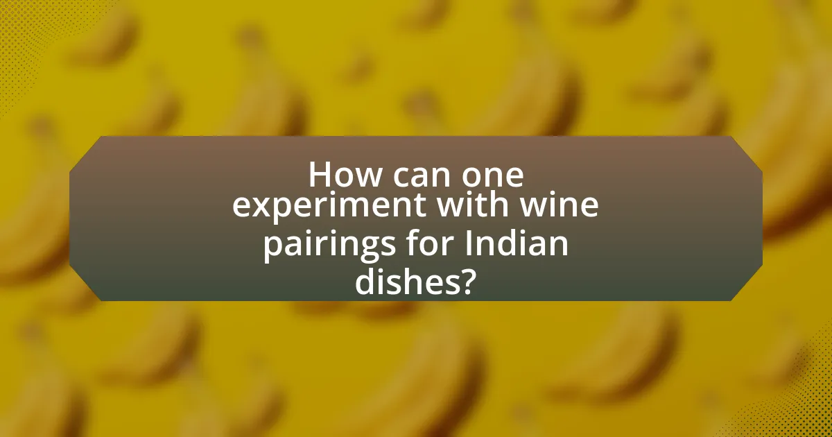 How can one experiment with wine pairings for Indian dishes?