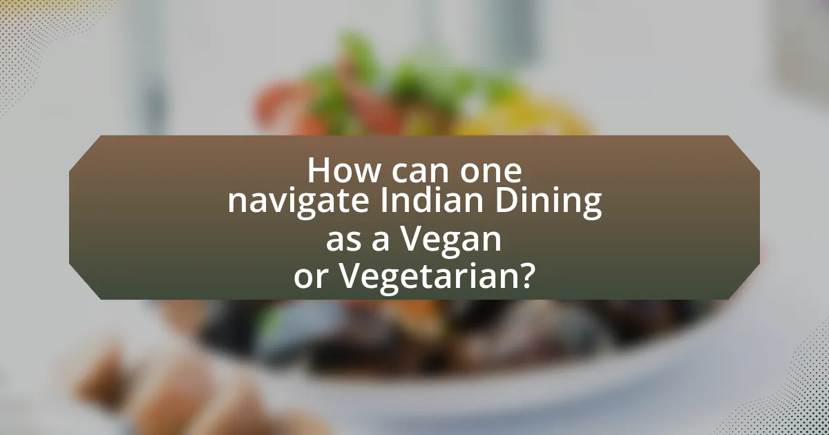 How can one navigate Indian Dining as a Vegan or Vegetarian?