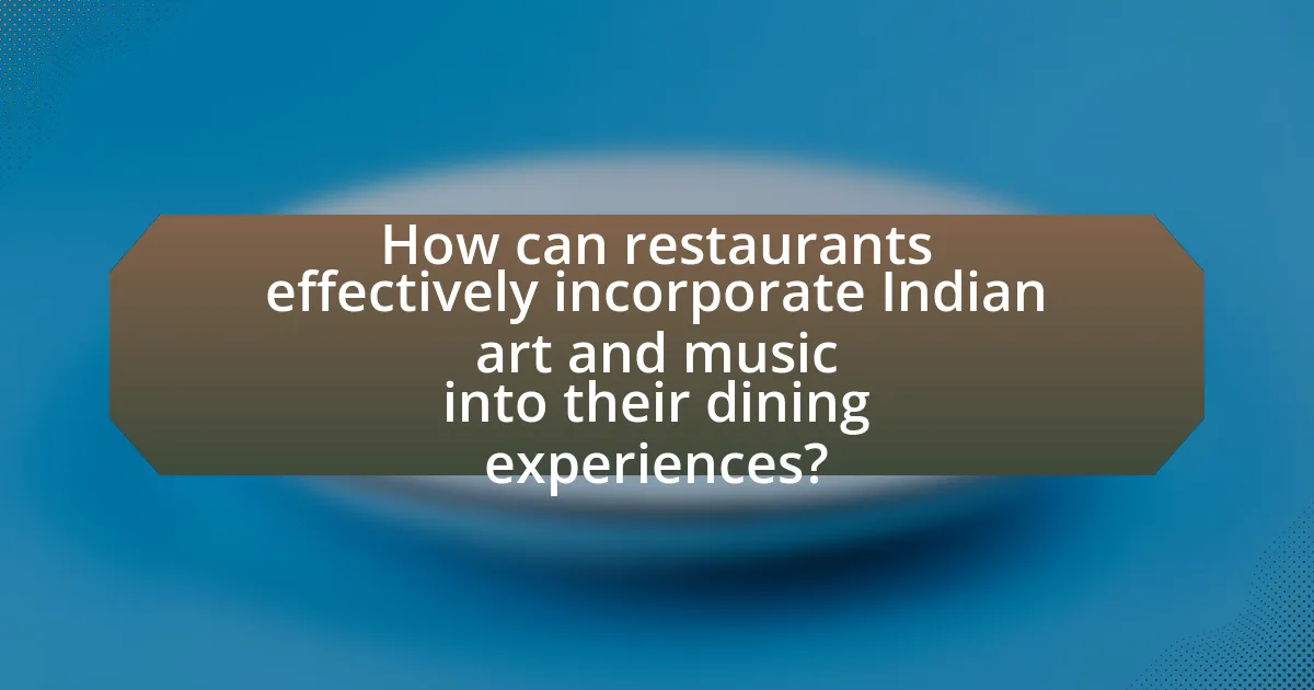 How can restaurants effectively incorporate Indian art and music into their dining experiences?