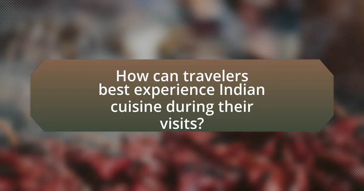 How can travelers best experience Indian cuisine during their visits?