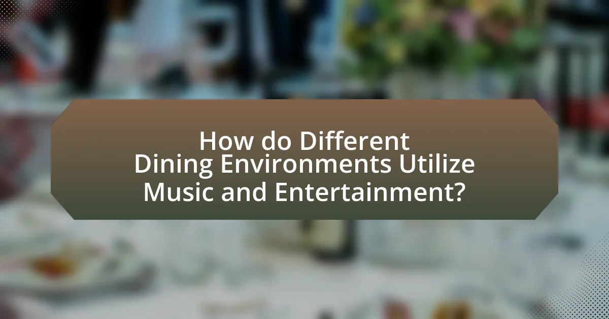 How do Different Dining Environments Utilize Music and Entertainment?