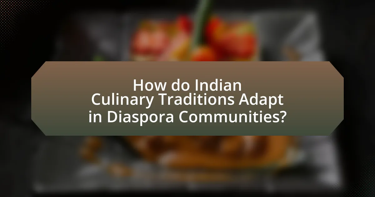 How do Indian Culinary Traditions Adapt in Diaspora Communities?