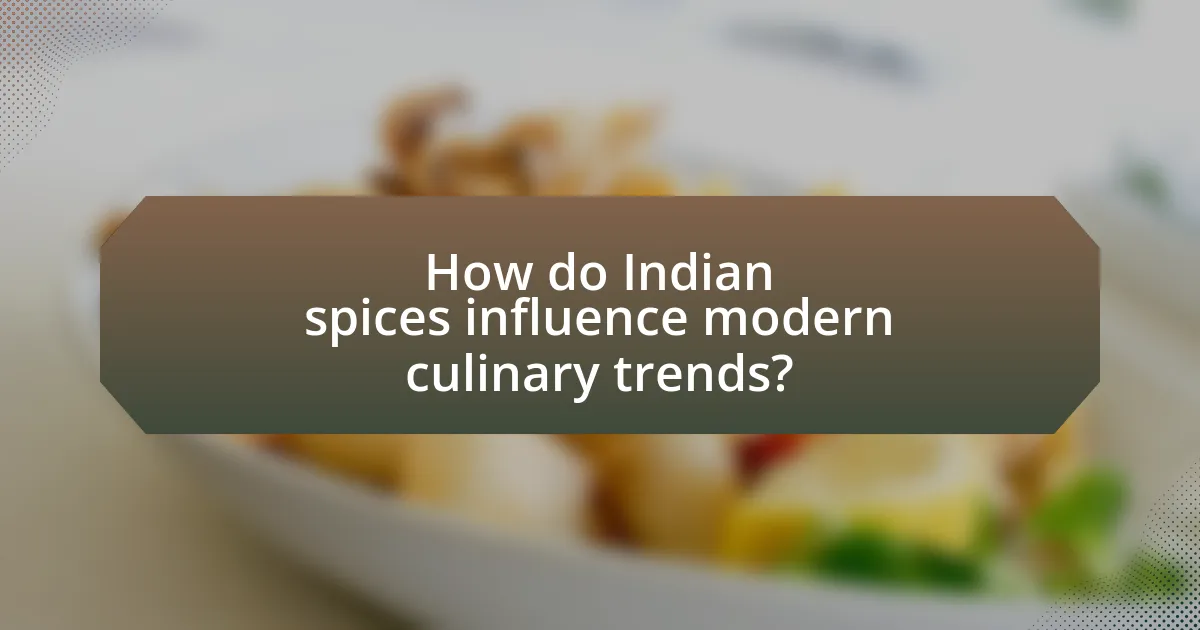 How do Indian spices influence modern culinary trends?