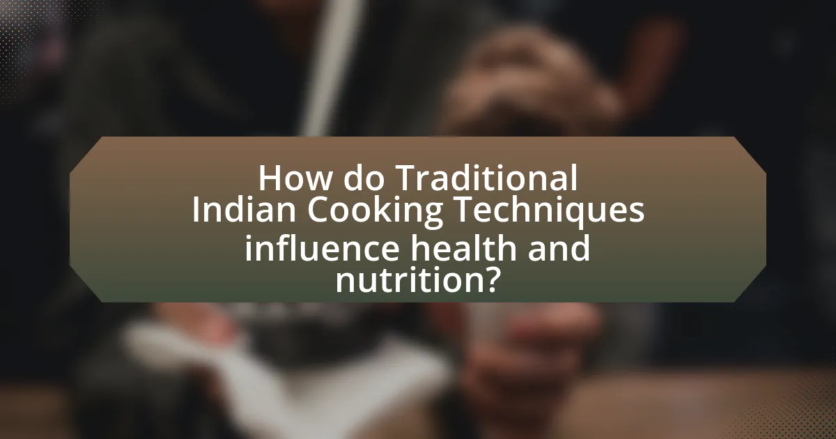How do Traditional Indian Cooking Techniques influence health and nutrition?
