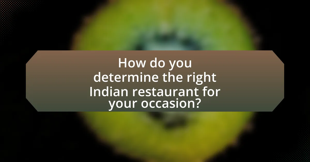 How do you determine the right Indian restaurant for your occasion?