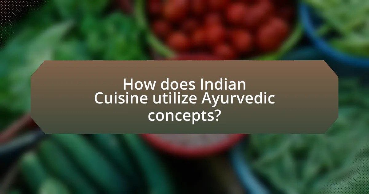 How does Indian Cuisine utilize Ayurvedic concepts?