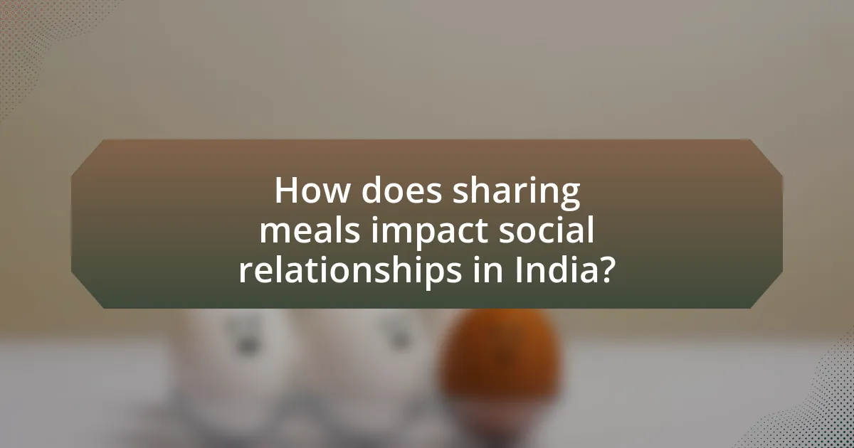 How does sharing meals impact social relationships in India?