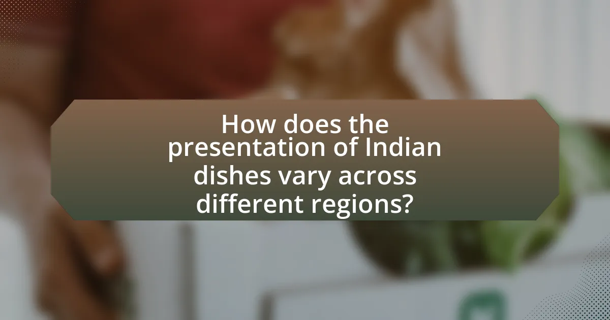 How does the presentation of Indian dishes vary across different regions?