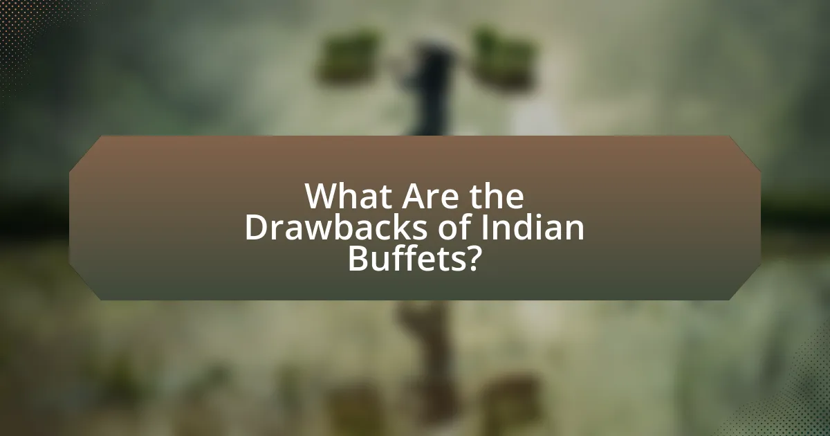 What Are the Drawbacks of Indian Buffets?