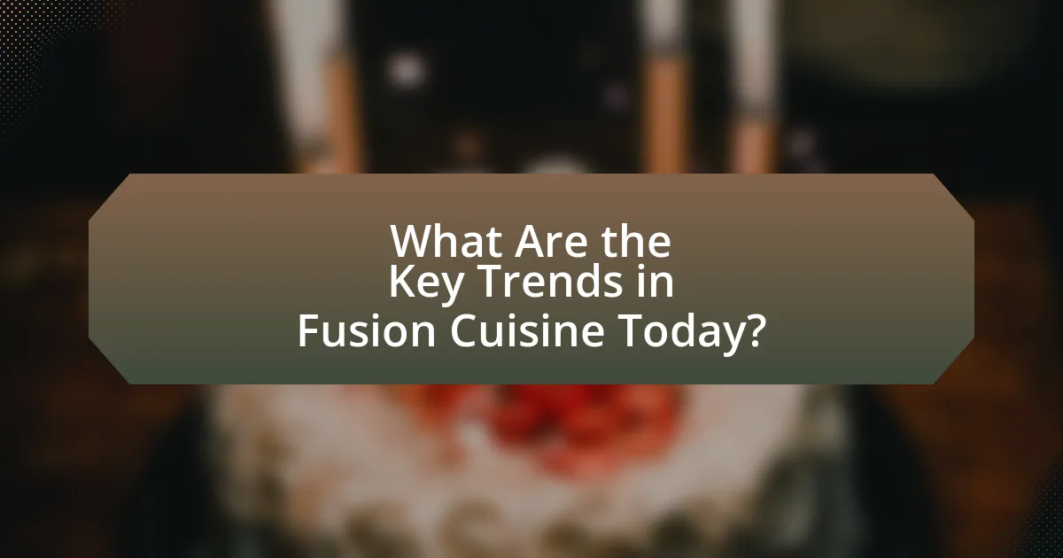 What Are the Key Trends in Fusion Cuisine Today?