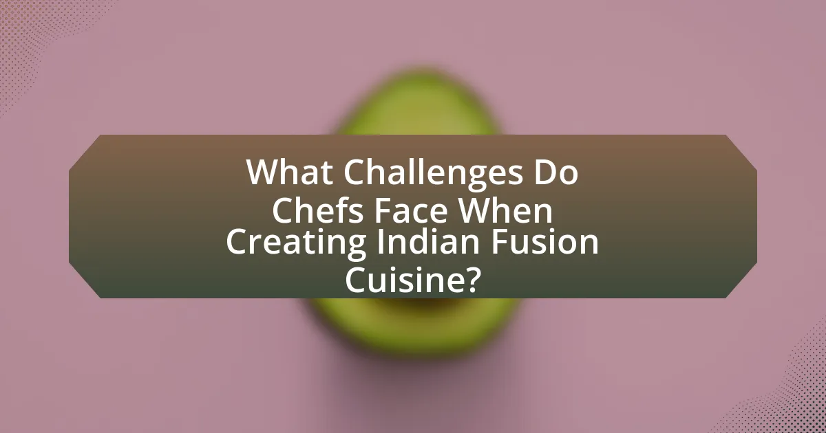 What Challenges Do Chefs Face When Creating Indian Fusion Cuisine?