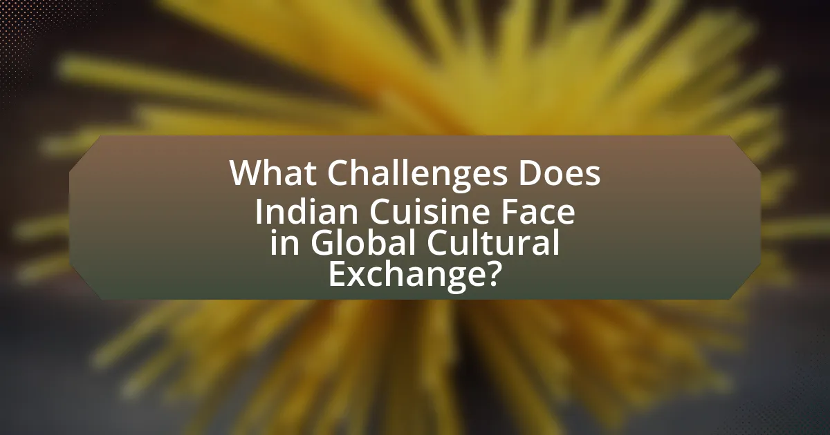 What Challenges Does Indian Cuisine Face in Global Cultural Exchange?