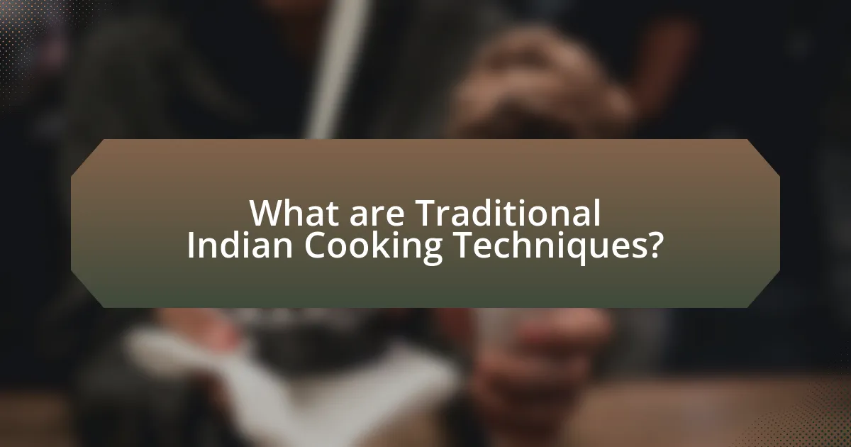 What are Traditional Indian Cooking Techniques?