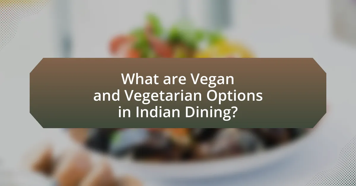 What are Vegan and Vegetarian Options in Indian Dining?