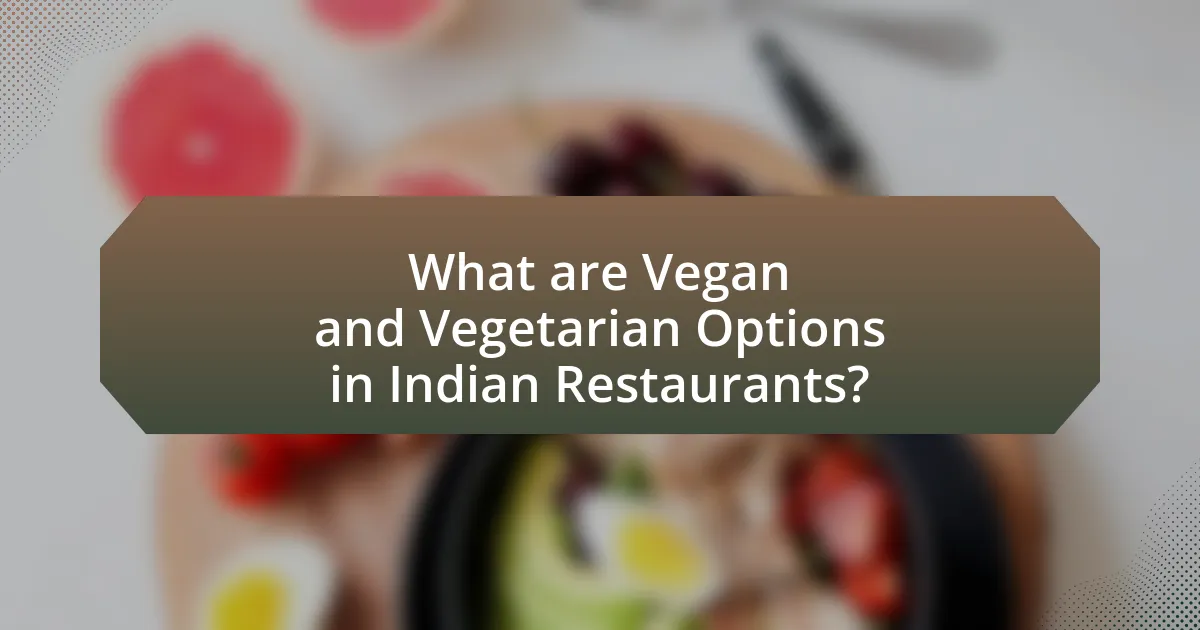 What are Vegan and Vegetarian Options in Indian Restaurants?