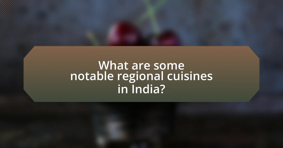 What are some notable regional cuisines in India?