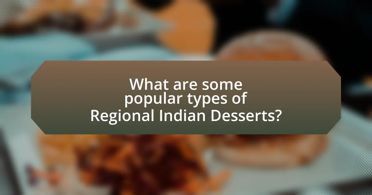 What are some popular types of Regional Indian Desserts?