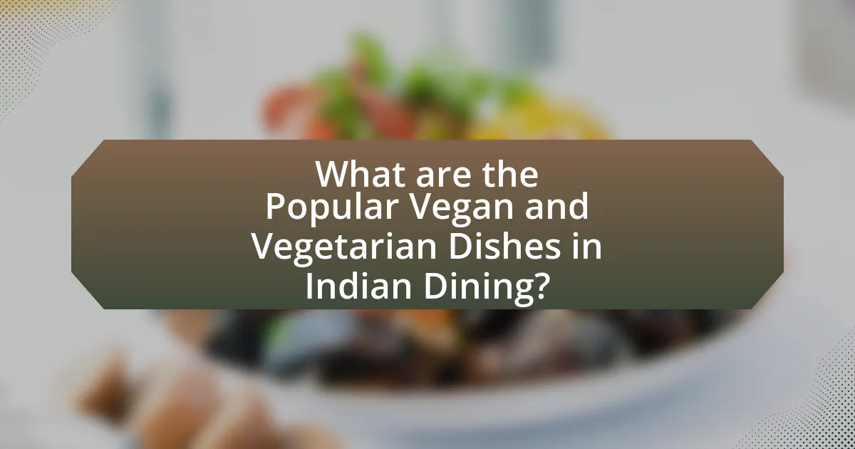 What are the Popular Vegan and Vegetarian Dishes in Indian Dining?