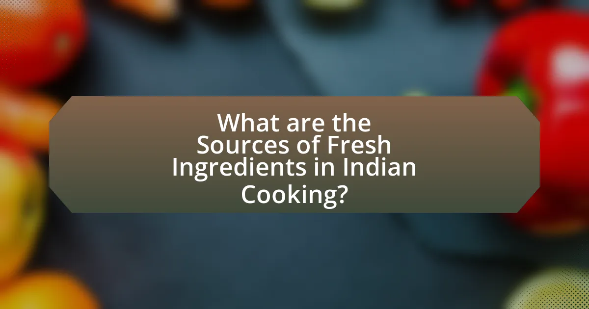 What are the Sources of Fresh Ingredients in Indian Cooking?