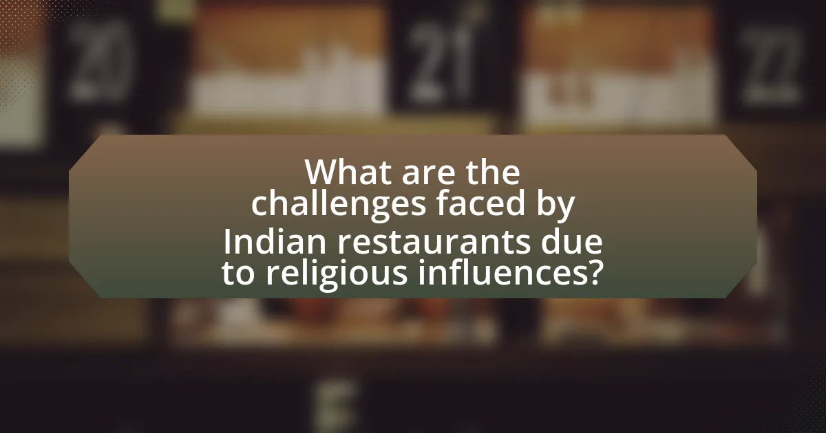 What are the challenges faced by Indian restaurants due to religious influences?