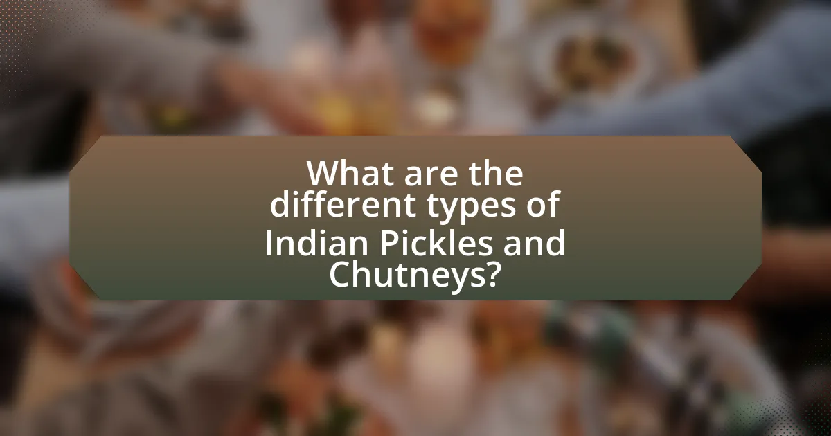 What are the different types of Indian Pickles and Chutneys?