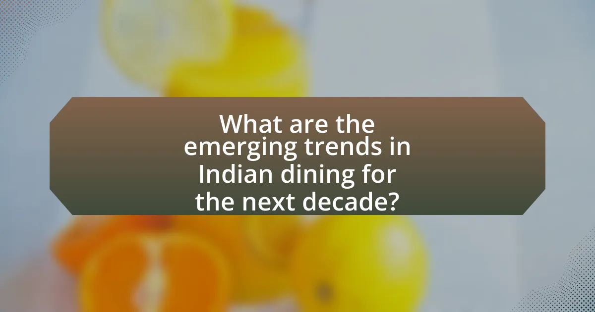What are the emerging trends in Indian dining for the next decade?