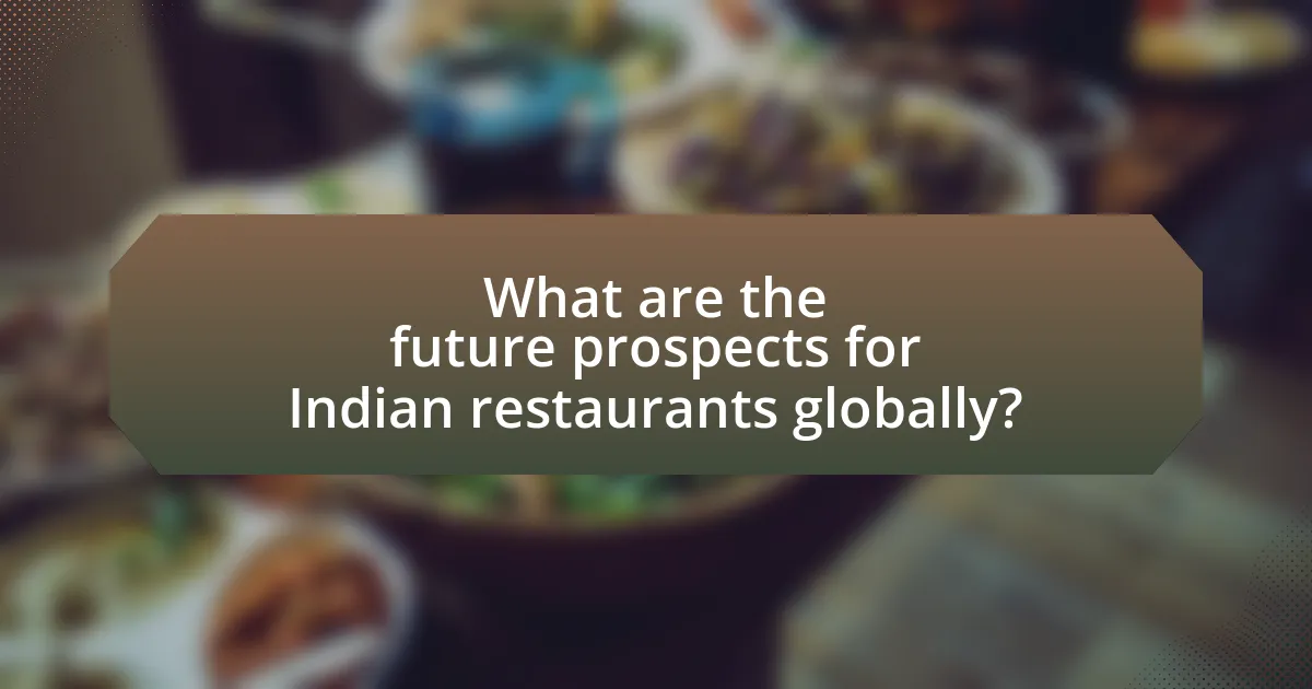 What are the future prospects for Indian restaurants globally?