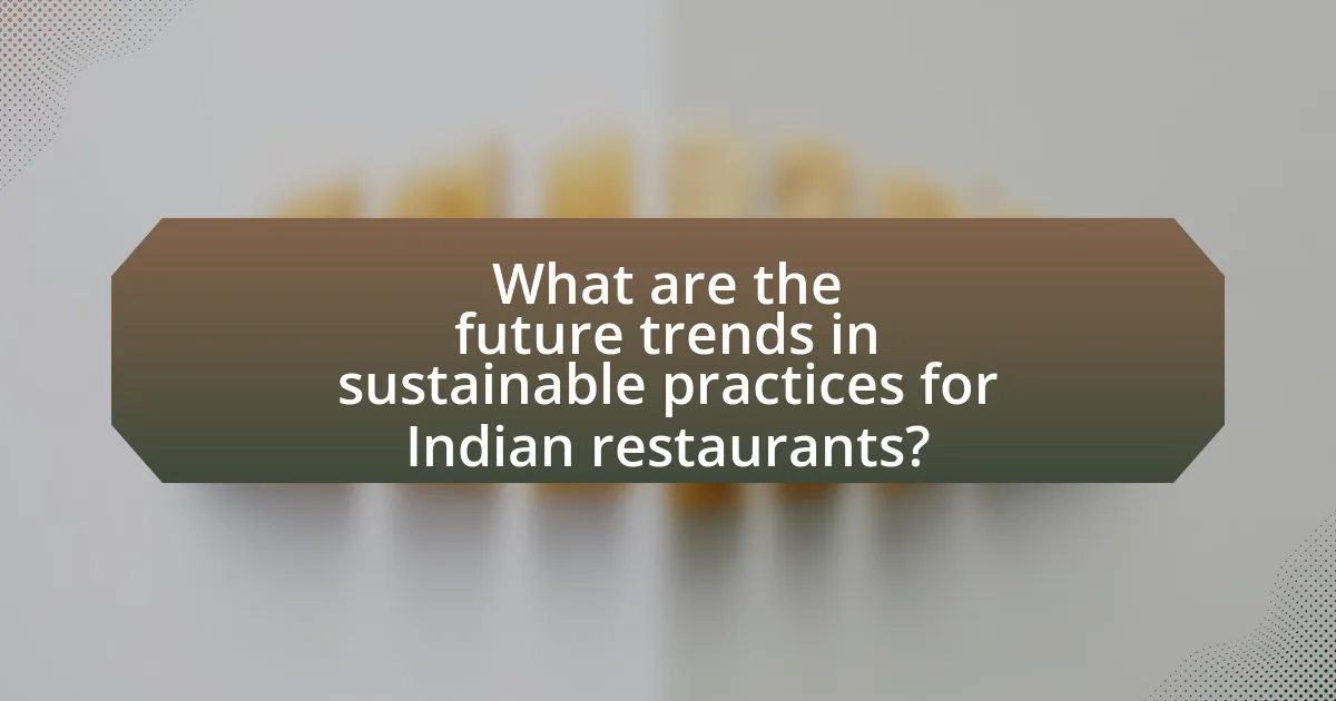 What are the future trends in sustainable practices for Indian restaurants?