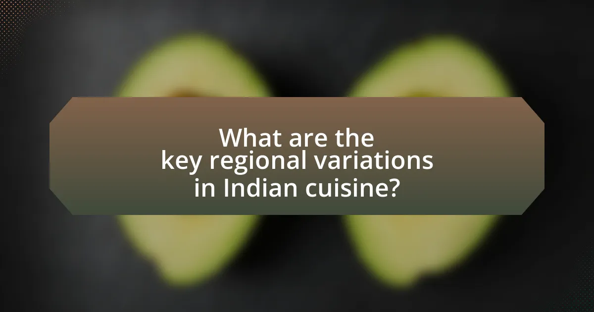 What are the key regional variations in Indian cuisine?