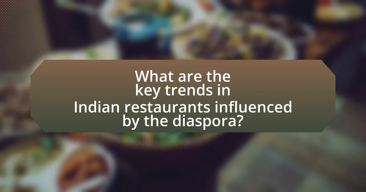 What are the key trends in Indian restaurants influenced by the diaspora?