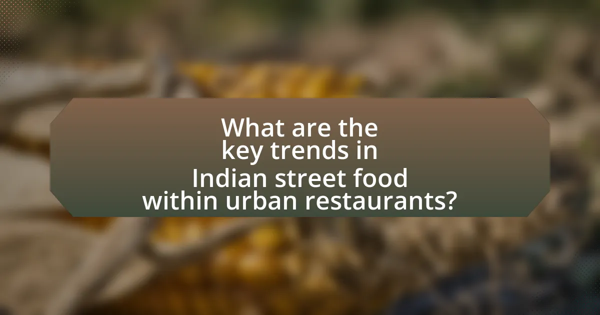 What are the key trends in Indian street food within urban restaurants?