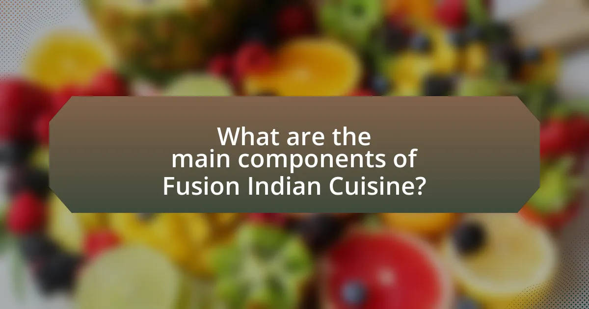 What are the main components of Fusion Indian Cuisine?