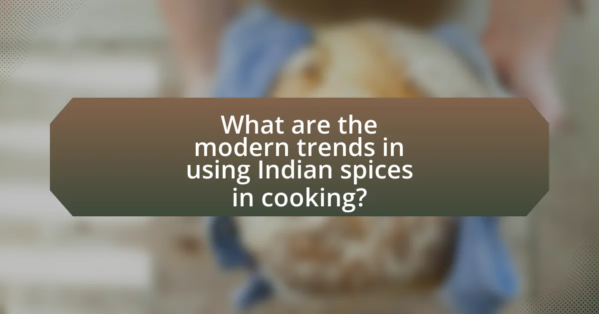 What are the modern trends in using Indian spices in cooking?