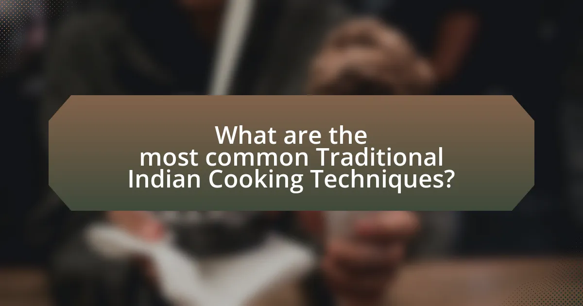 What are the most common Traditional Indian Cooking Techniques?
