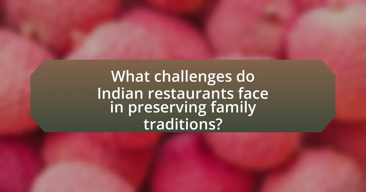 What challenges do Indian restaurants face in preserving family traditions?